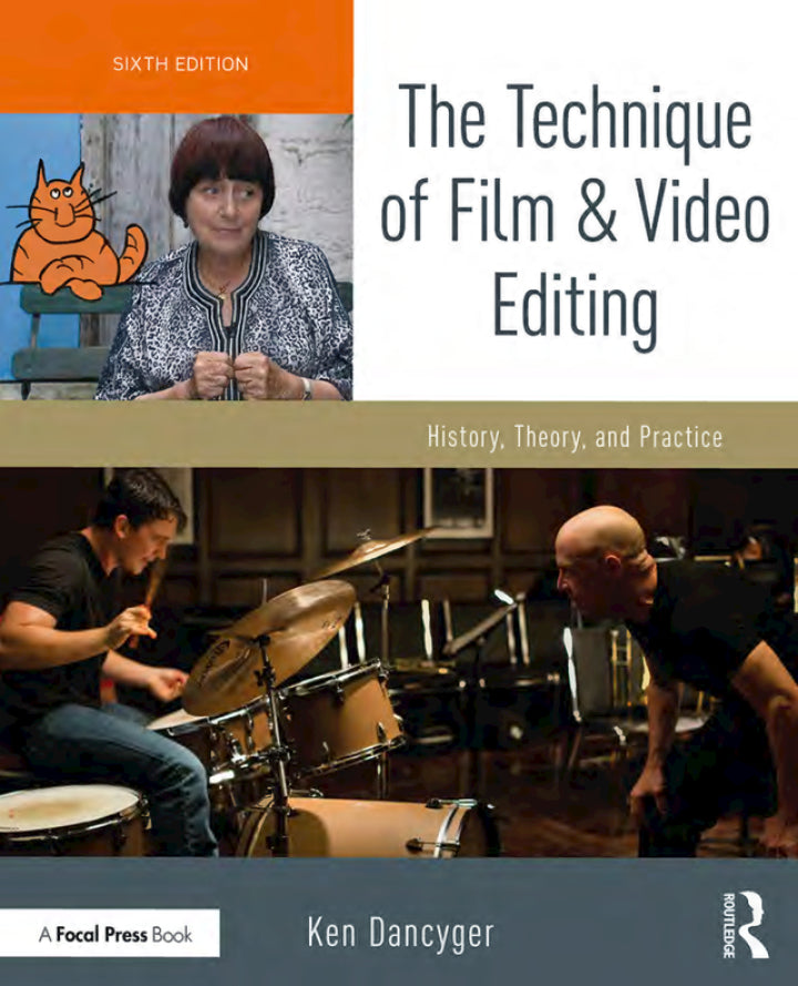 The Technique of Film and Video Editing: History, Theory, and Practice, 6th Edition