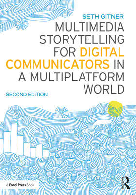 Multimedia Storytelling for Digital Communicators in a Multiplatform World�Ed. 2