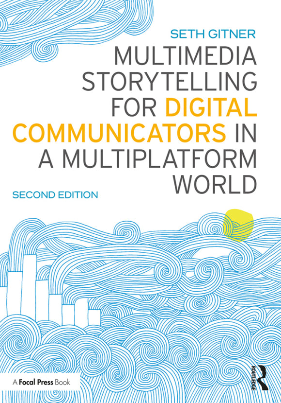 Multimedia Storytelling for Digital Communicators in a Multiplatform World�Ed. 2