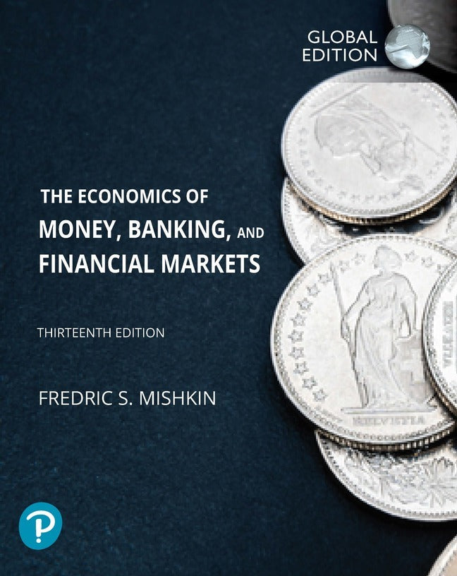 The Economics of Money, Banking and Financial Markets, with MyLab